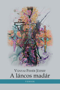 Ványai Fehér József: A láncos madár -  (Könyv)
