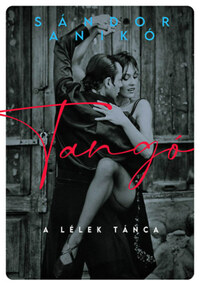 Sándor Anikó: Tangó - A lélek tánca -  (Könyv)