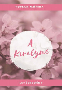 Toplak Mónika: A királyné -  (Könyv)