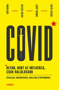 Kun Ádám, Kozák Eszter, Mokos Judit, Rózsa Lajos: Covid: olyan, mint az influenza, csak halálosabb - Útikalauz járványokhoz, nem csak stopposoknak -  (Könyv)