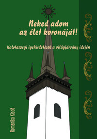 Neked adom az élet koronáját! - Kalotaszegi igehirdetések a világjárvány idején -  (Könyv)