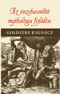 Goldziher Ignác: Az összehasonlító mythologia fejlődése -  (Könyv)
