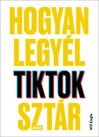 Will Eagle: Hogyan legyél TikTok-sztár -  (Könyv)