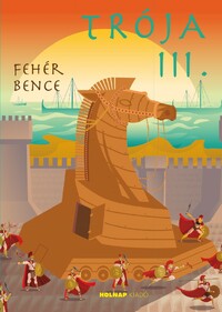 Fehér Bence: Trója III. -  (Könyv)