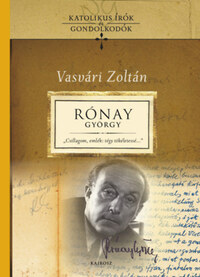 Vasvári Zoltán: Rónay György-tanulmányok - Csillagom, emlék: tégy tökéletessé... -  (Könyv)
