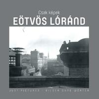 Sebestyén László (szerk.): Csak Képek - Eötvös Loránd -  (Könyv)