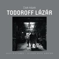 Sebestyén László (szerk.): Csak Képek - Todoroff Lázár -  (Könyv)