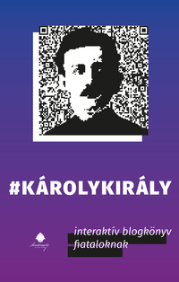Kovács Gergely: Károlykirály - Interaktív blogkönyv fiataloknak -  (Könyv)