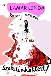 Lamar Linda: Keverj nekem szerelemkoktélt! -  (Könyv)
