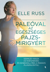 Elle Russ: Paleóval az egészséges pajzsmirigyért - Szerezd vissza az egészséged, és szabadulj meg a makacs pluszkilóktól! -  (Könyv)