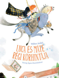 Wéber Anikó: Luca és Máté régi körhintája -  (Könyv)