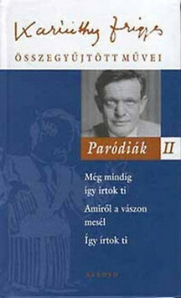 Karinthy Frigyes: Paródiák II. - Karinthy Frigyes összegyűjtött művei 17. -  (Könyv)