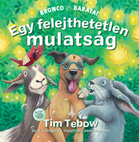 Tim Tebow, A.J. Gregory: Egy felejthetetlen mulatság - Bronco és barátai -  (Könyv)