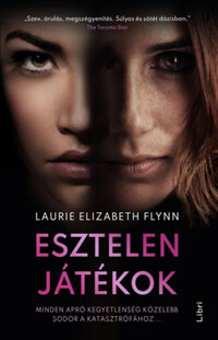 Laurie Elizabeth Flynn: Esztelen játékok - Minden apró kegyetlenség közelebb sodor a katasztrófához... -  (Könyv)