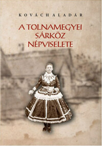 Kovách Aladár: A tolnamegyei sárköz népviselete -  (Könyv)