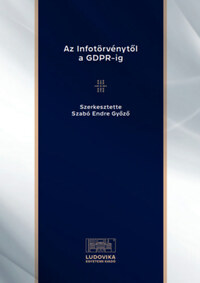 Szabó Endre Győző: Az Infotörvénytől a GDPR-ig -  (Könyv)