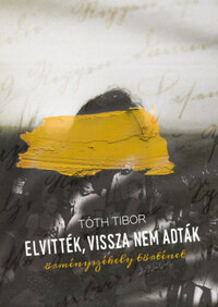 Tóth Tibor: Elvitték, vissza nem adták - dedikált -  (Könyv)