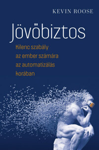 Kevin Roose: Jövőbiztos - Kilenc szabály az ember számára az automatizálás korában -  (Könyv)