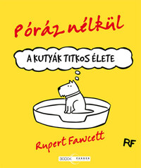 Rupert Fawcett: Póráz nélkül - A kutyák titkos élete -  (Könyv)