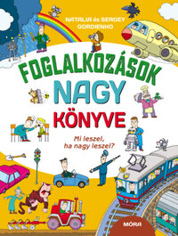 Natalia Gordienko, Sergey Gordienko: Foglalkozások nagy könyve - Mi leszel, ha nagy leszel? -  (Könyv)