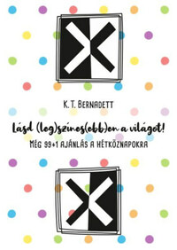 K.T. Bernadett: Lásd (leg)színes(ebb)en a világot! -  (Könyv)