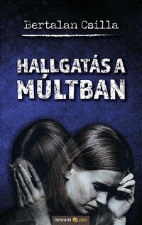 Bertalan Csilla: Hallgatás a múltban -  (Könyv)