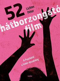 Lichter Péter: 52 hátborzongató film - A Psychótól a Fehér éjszakákig -  (Könyv)
