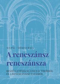 Ács Pál, Székely Júlia: A reneszánsz reneszánsza - Beszélgetések Klaniczay Tiborról és a reneszánszkutatásról -  (Könyv)