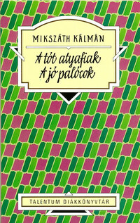 Mikszáth Kálmán, Kaiser László (szerk.): A tót atyafiak - A jó palócok - Talentum diákkönyvtár -  (Könyv)