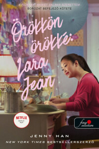 Jenny Han: Örökkön örökké: Lara Jean - filmes borítóval - A fiúknak, akiket valaha szerettem 3. -  (Könyv)