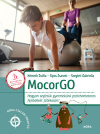 Németh Zsófia, Sipos Zsanett, Szegleti Gabriella: MocorGo - Hogyan segítsük gyermekünk pszichomotoros fejlődését játékosan? -  (Könyv)