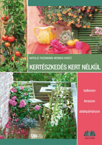 Natalie Faßmann, Monika Kratz: Kertészkedés kert nélkül -  (Könyv)