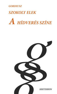 Szokoly Elek: A hídverés színe - Tanulmányok, esszék, publicisztikai írások -  (Könyv)