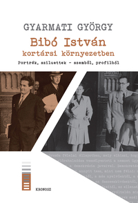 Gyarmati György: Bibó István kortársi környezetben - Portrék, sziluettek - szemből, profilból -  (Könyv)