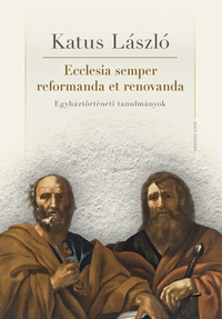 Katus László: Ecclesia semper reformanda et renovanda - Egyháztörténeti tanulmányok -  (Könyv)