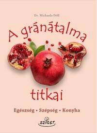 Dr. Michaela Döll: A gránátalma titkai - Egészség, szépség, konyha -  (Könyv)