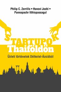 Philip C. Zerrillo, Havovi Joshi, Pannapachr Itthiopassagul: Startupok Thaiföldön - Üzleti történetek Délkelet Ásziából -  (Könyv)