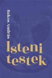 Bakos András: Isteni testek -  (Könyv)