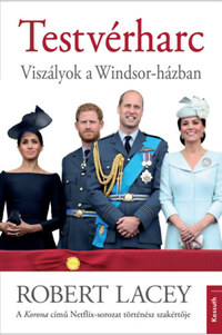 Robert Lacey: Testvérharc - Viszályok a Windsor-házban -  (Könyv)