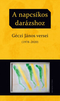 Géczi János: A napcsíkos darázshoz - Géczi János versei (1978-2020) -  (Könyv)