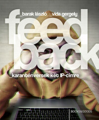 Barak László, Vida Gergely: Feedback - karanténversek két IP-címre -  (Könyv)