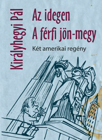Királyhegyi Pál: Az idegen, A férfi jön-megy - Két amerikai regény -  (Könyv)