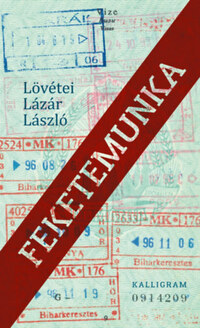 Lövétei Lázár László: Feketemunka -  (Könyv)