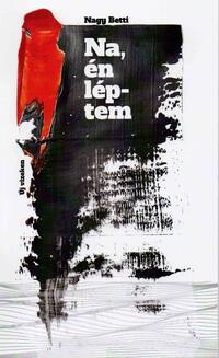 Nagy Betti: Na, én léptem -  (Könyv)