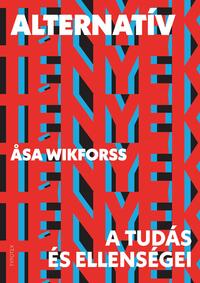 Asa Wikforss: Alternatív tények - A tudás és ellenségei -  (Könyv)