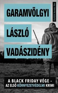 Garamvölgyi László: Vadászidény - A Black Friday vége - az első környezetvédelmi krimi -  (Könyv)