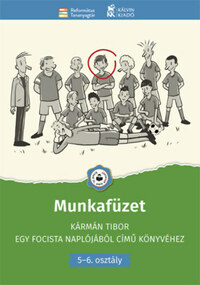 Farkas judit (szerk.), Velkey György László: Munkafüzet Kármán Tibor Egy focista naplójából című könyvéhez - 5-6. osztály -  (Könyv)