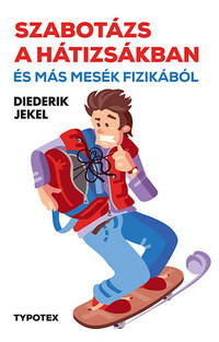 Diederik Jekel: Szabotázs a hátizsákban és más mesék fizikából -  (Könyv)