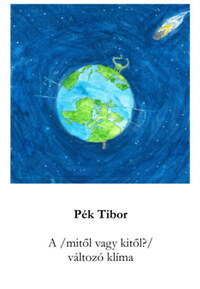 Pék Tibor: A (mitől, vagy kitől?) változó klíma -  (Könyv)