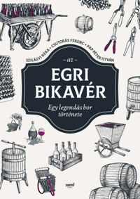 Csutorás Ferenc, Papp Péter István, Szilágyi Réka: Az egri bikavér - Egy legendás bor története -  (Könyv)